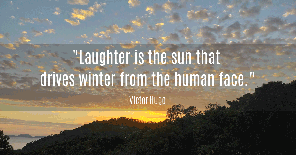 Laughter is the sun that drives winter from the human face. Victor Hugo
