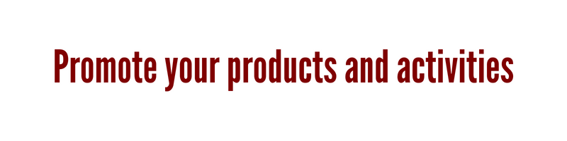 Promote your products and activities